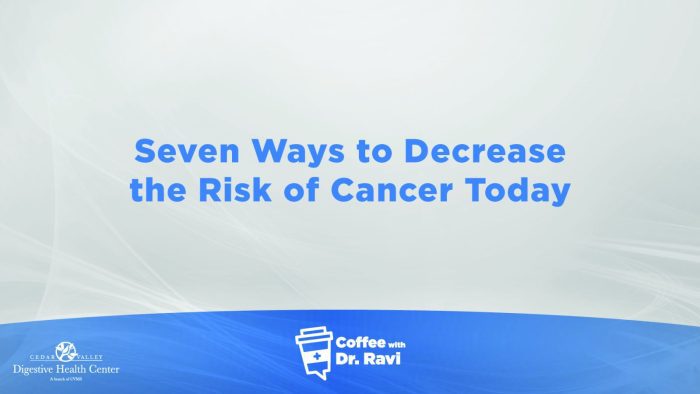 Coffee with Dr. Ravi #67: How to Decrease Your Cancer Risk